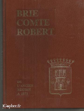 Livre : Brie Comte Robert de l'ancien Regime à 1871