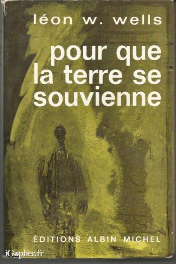 Livre : Pour que la terre se souvienne (Léon W. Wells)