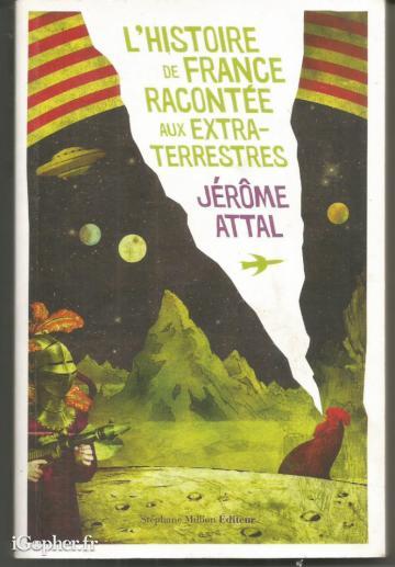 Livre : L'histoire de France racontée aux extraterrestres (Attal)