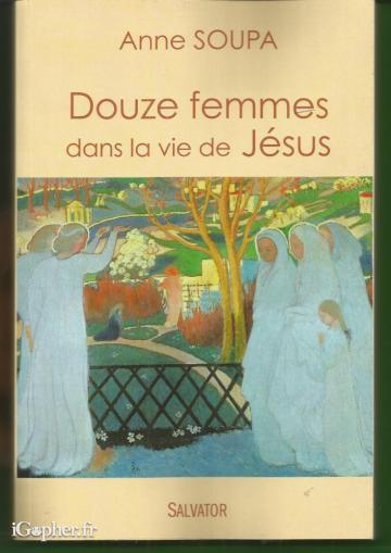 Livre : Douze femmes dans la vie de Jésus (Anne Soupa)