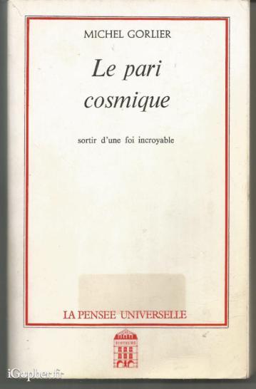Livre : Le pari cosmique suivi d'une foi incroyable (Michel Gorlier)