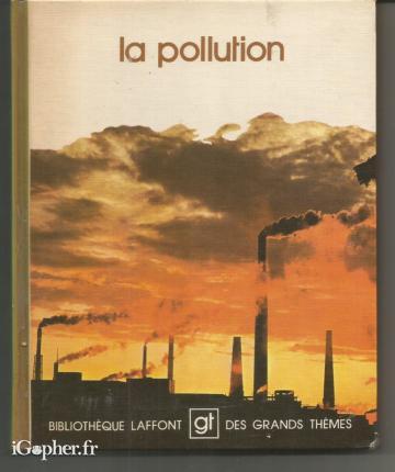 Livre : La Pollution - Bibliothèque Laffont des grands thèmes