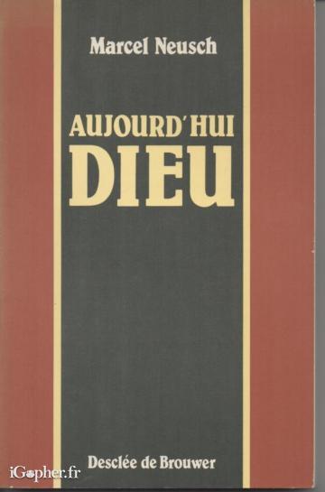 Livre : Aujourd'hui Dieu (Marcel Neush)