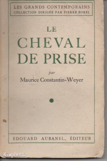 Livre : Le cheval de prise (Maurice Constantin-Weyer)