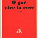 Livre : O gué vive la rose (Xavière)