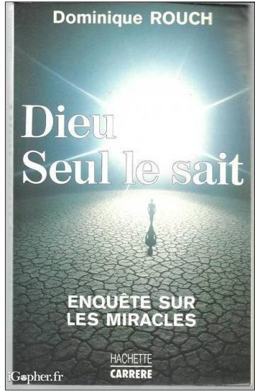Dominique ROUCH :Dieu seul le sait, enquête sur les miracles