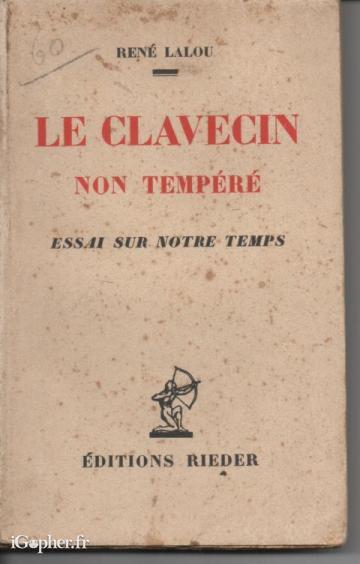 Le clavecin non tempéré (essai sur notre temps) René LALOU
