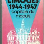 Livre : Limoges 1944 - 1947 Capitale du Maquis