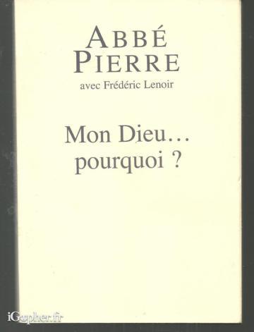 Livre : Mon Dieu Pourquoi ? (Abbé Pierre et Frédéric Lenoir)