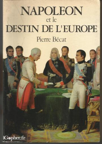 Livre : Napoléon et le destin de l'Europe (Pierre Becat)