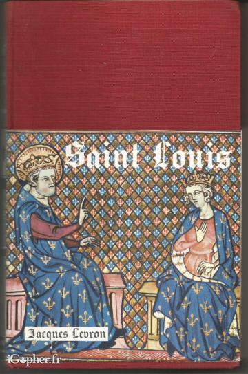 Livre : Saint-Louis ou l'apogée du Moyen-Âge (Jacques Levron)