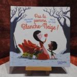 Livre enfants : Pas la pomme, Blanche-Neige !