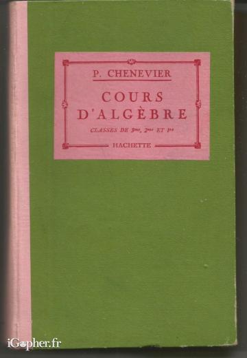Livre : Cours d'algèbre Classes de 3ème, 2ème et 1ère (1931)